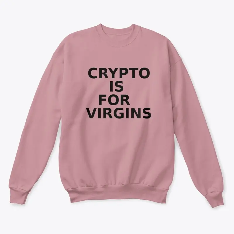 Crypto is for virgins 