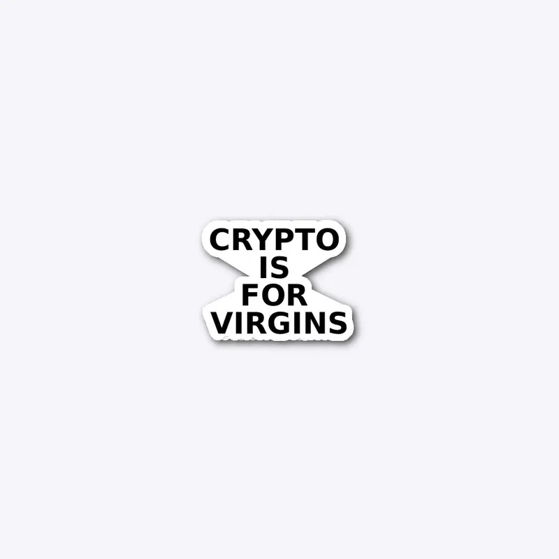 Crypto is for virgins 